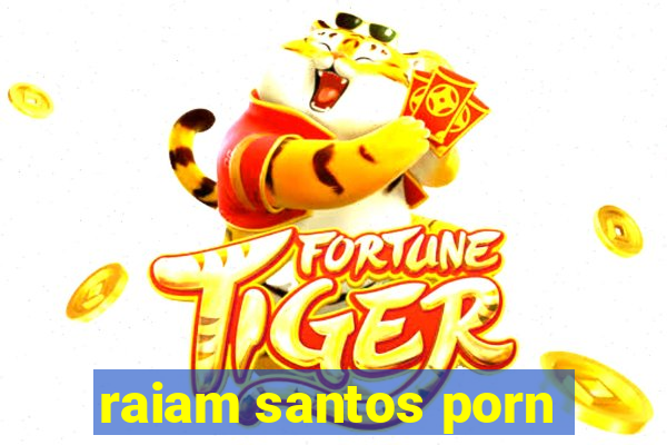 raiam santos porn